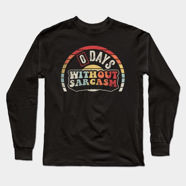 Retro Vintage Zero Days Without Sarcasm Funny Sarcastic Saying Quote Long Sleeve T-Shirt by SomeRays